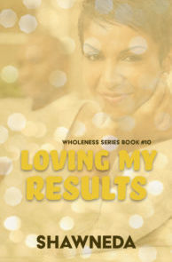 Loving My Results Wholeness Series Book 10 2020 Updated Cover