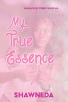 My True Essence Wholeness Series Book 4 2020 Cover Update